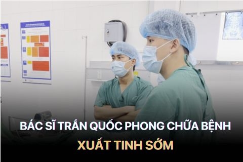 Bác Sĩ Chia Sẻ Bí Quyết Điều Trị Bệnh Xuất Tinh Sớm Hiệu Quả 