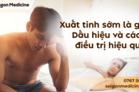 Xuất Tinh Sớm Là Gì? Dấu Hiệu Nhận Biết Và Cách Điều Trị XTS Hiệu Quả