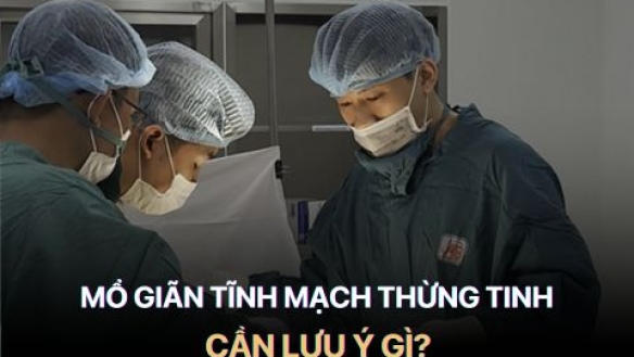 Mổ Giãn Tĩnh Mạch Thừng Tinh Liệu Có Đáng Sợ Như Lời Đồn? 