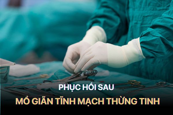 Phục hồi sau khi mổ giãn tĩnh mạch thừng tinh sẽ ra sao
